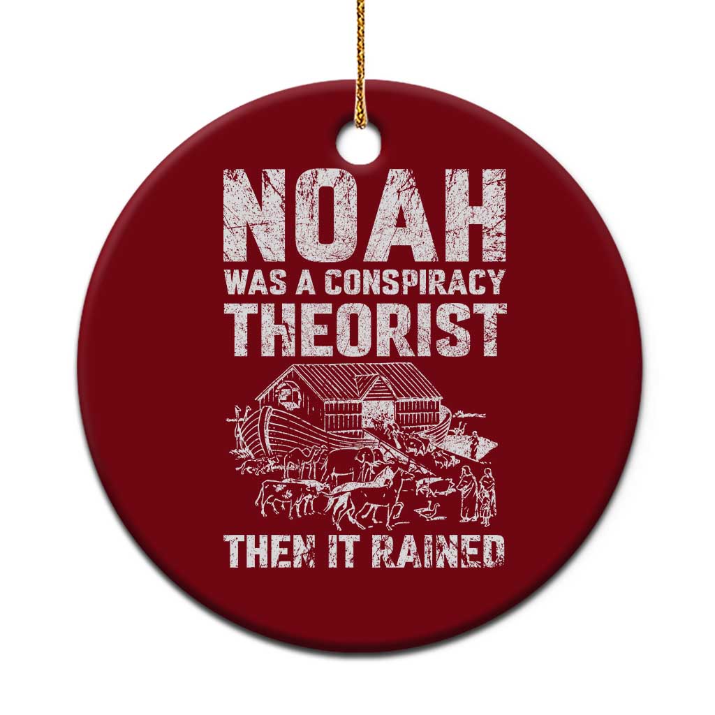 Noah Was a Conspiracy Theorist Ceramic Ornament Then It Rained Funny Biblical Ark Humor - Wonder Print Shop