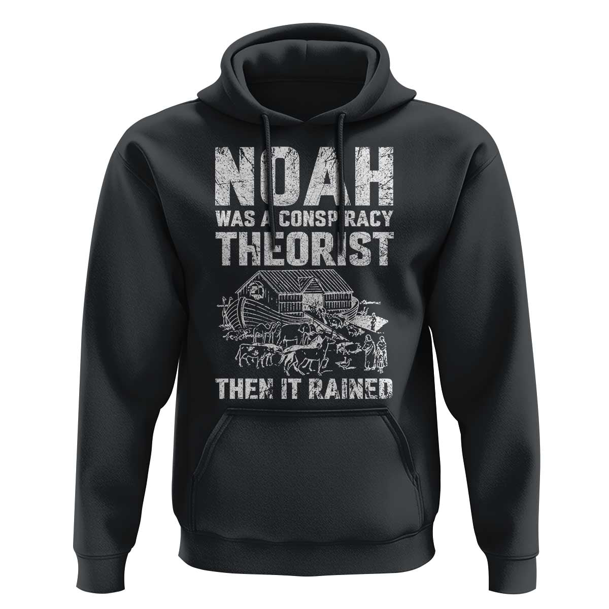Noah Was a Conspiracy Theorist Hoodie Then It Rained Funny Biblical Ark Humor