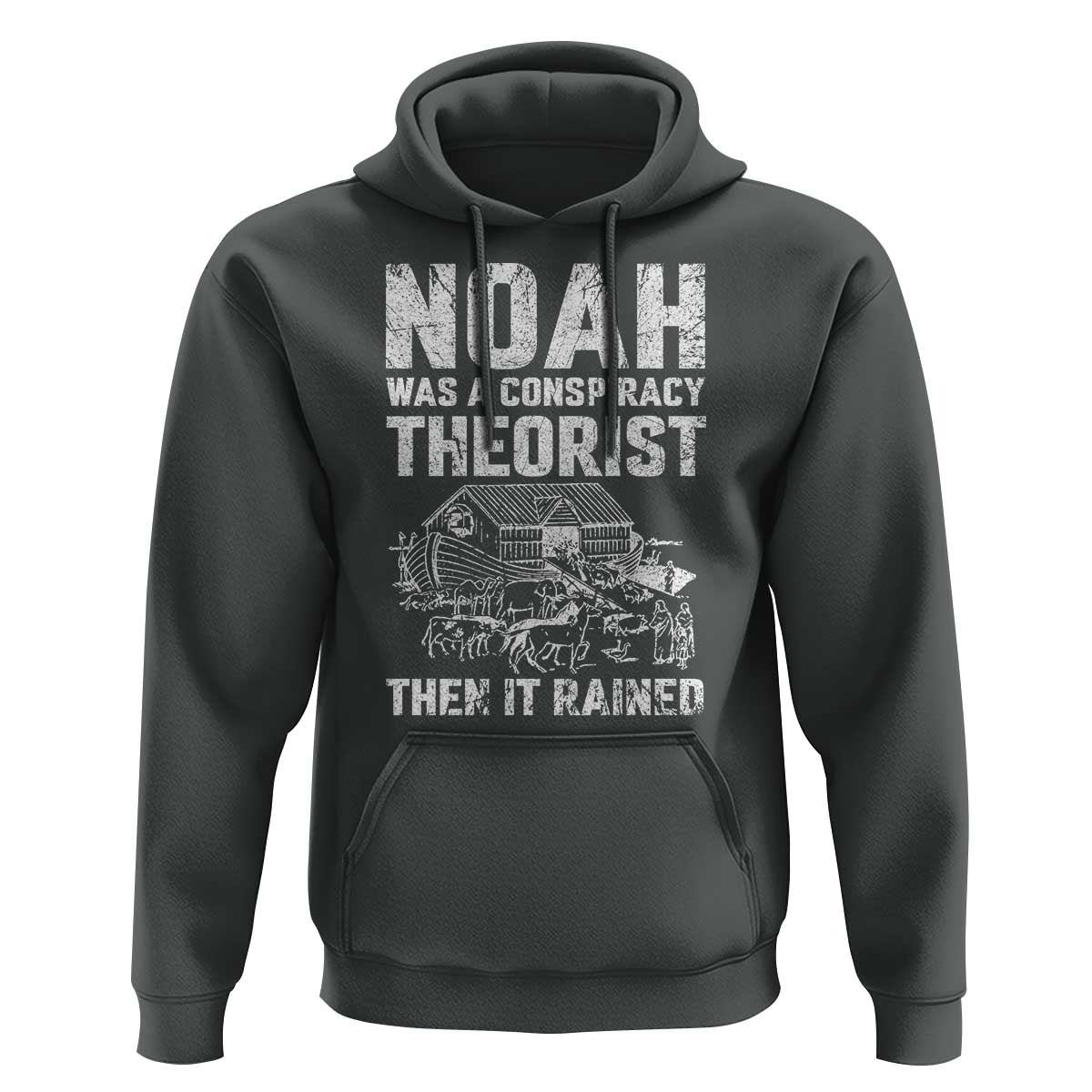 Noah Was a Conspiracy Theorist Hoodie Then It Rained Funny Biblical Ark Humor