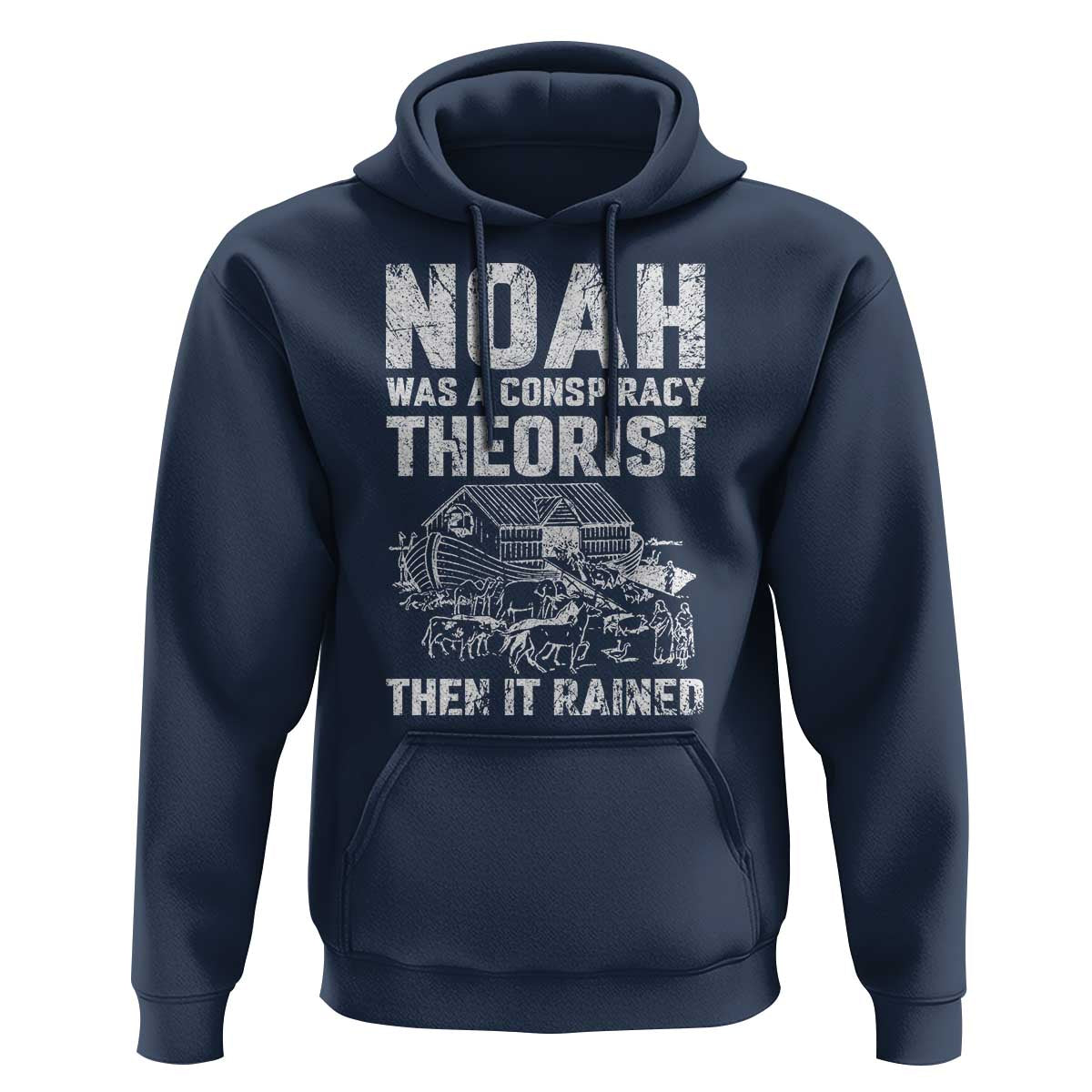 Noah Was a Conspiracy Theorist Hoodie Then It Rained Funny Biblical Ark Humor