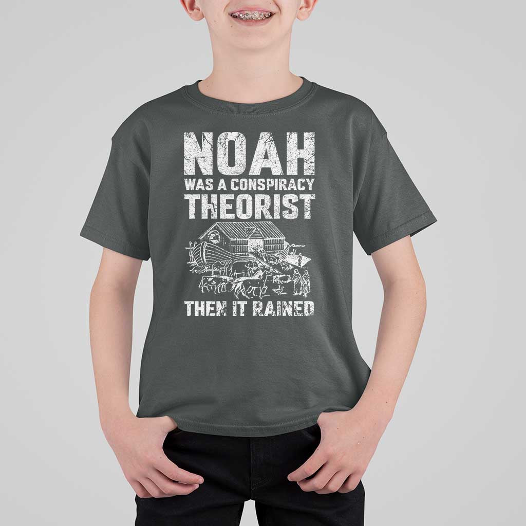 Noah Was a Conspiracy Theorist T Shirt For Kid Then It Rained Funny Biblical Ark Humor