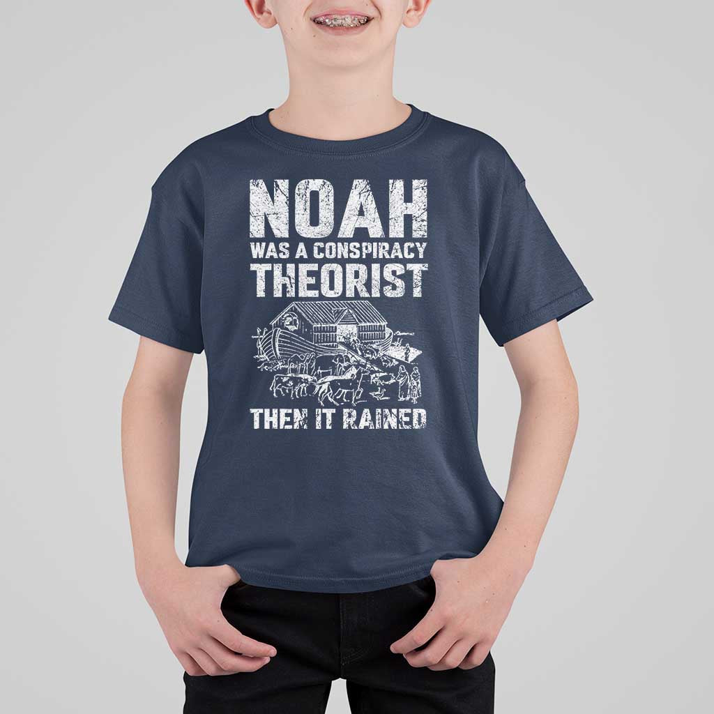 Noah Was a Conspiracy Theorist T Shirt For Kid Then It Rained Funny Biblical Ark Humor