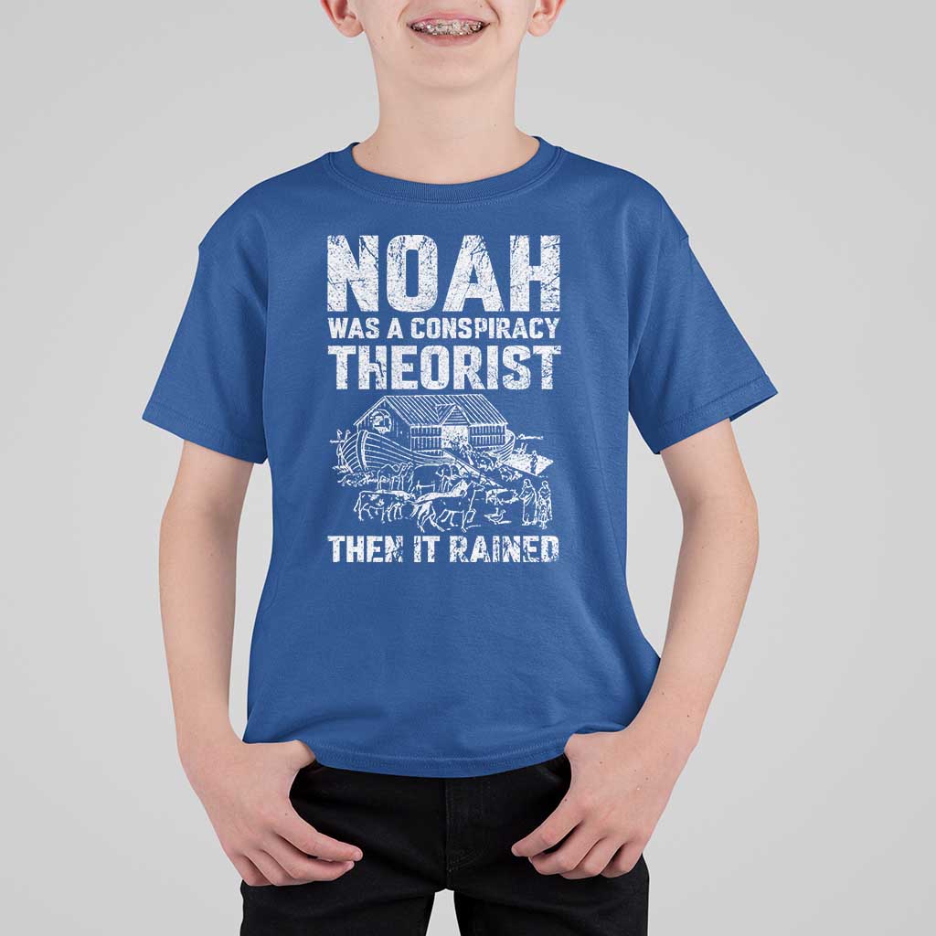 Noah Was a Conspiracy Theorist T Shirt For Kid Then It Rained Funny Biblical Ark Humor