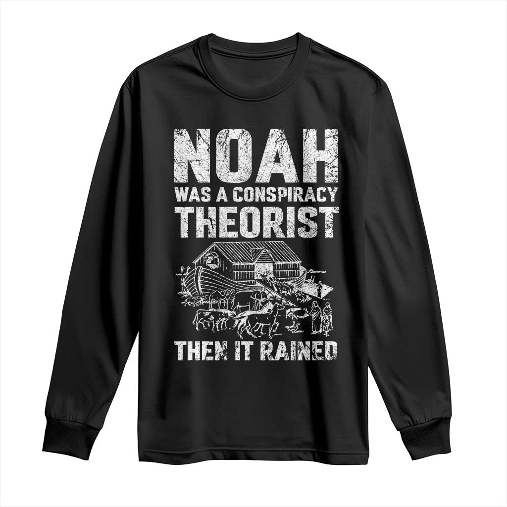 Noah Was a Conspiracy Theorist Long Sleeve Shirt Then It Rained Funny Biblical Ark Humor