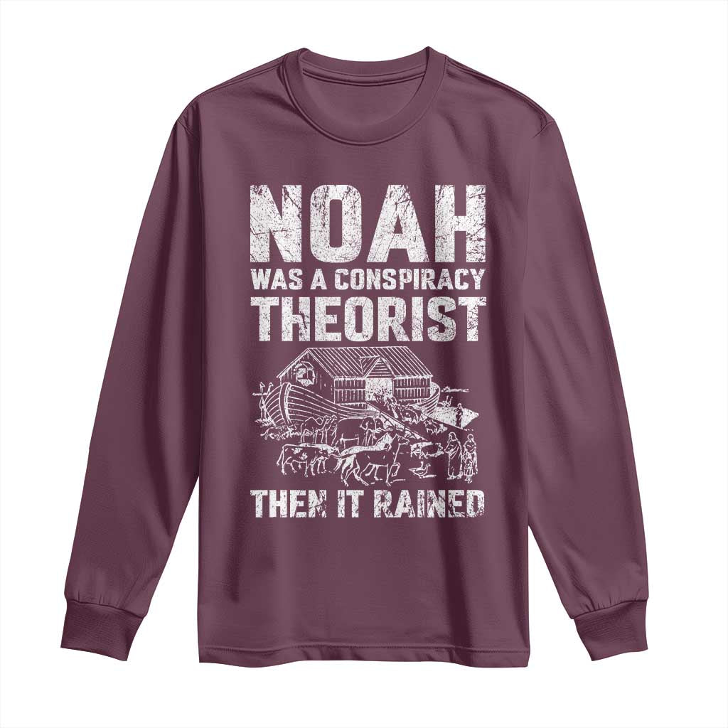 Noah Was a Conspiracy Theorist Long Sleeve Shirt Then It Rained Funny Biblical Ark Humor