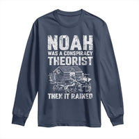 Noah Was a Conspiracy Theorist Long Sleeve Shirt Then It Rained Funny Biblical Ark Humor