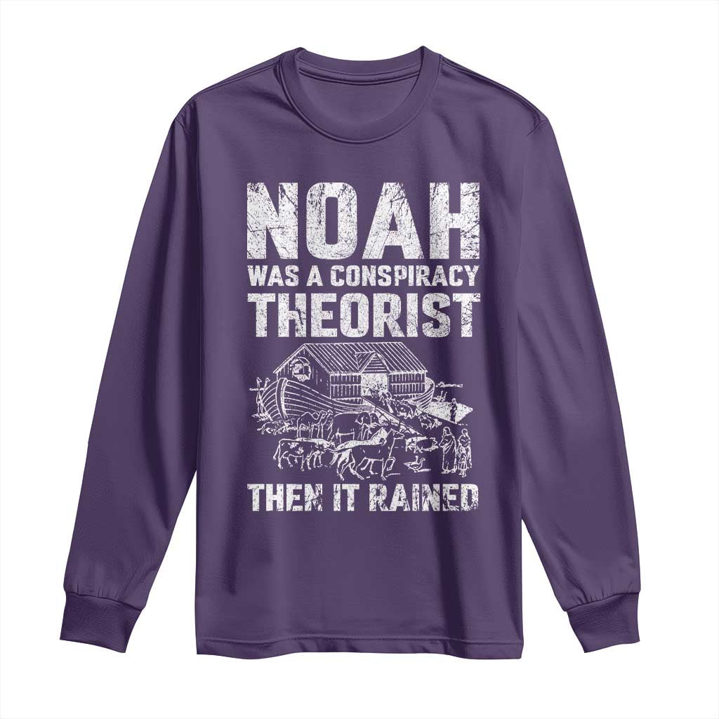 Noah Was a Conspiracy Theorist Long Sleeve Shirt Then It Rained Funny Biblical Ark Humor