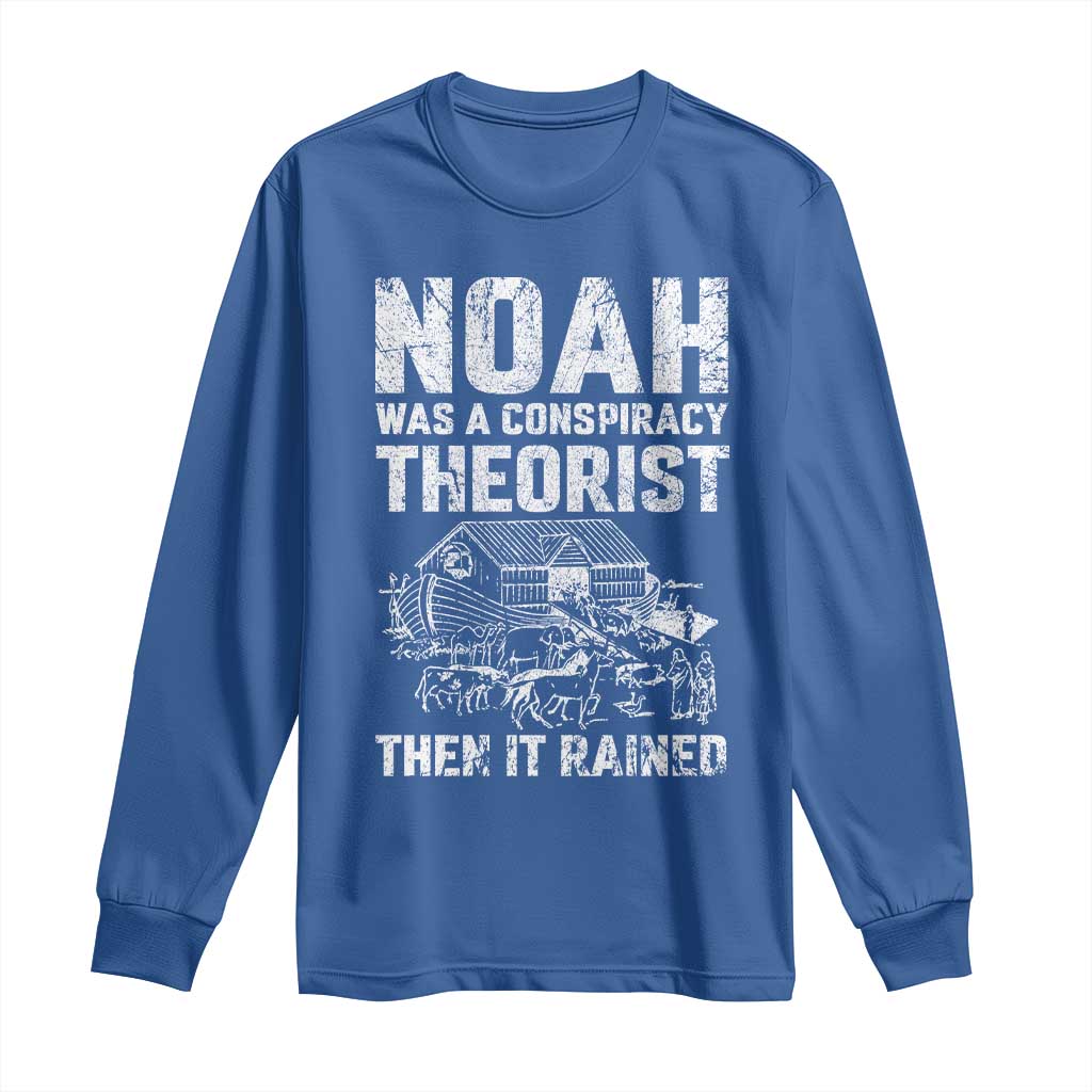 Noah Was a Conspiracy Theorist Long Sleeve Shirt Then It Rained Funny Biblical Ark Humor
