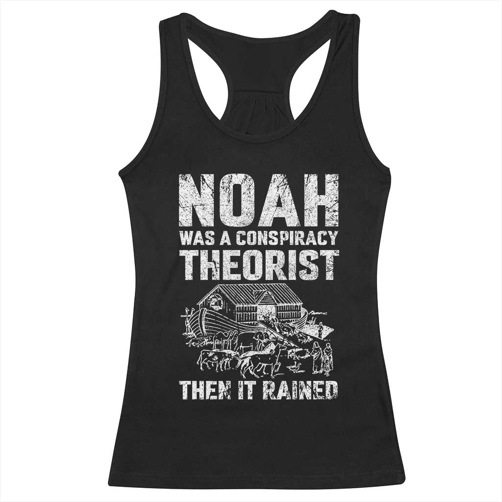 Noah Was a Conspiracy Theorist Racerback Tank Top Then It Rained Funny Biblical Ark Humor