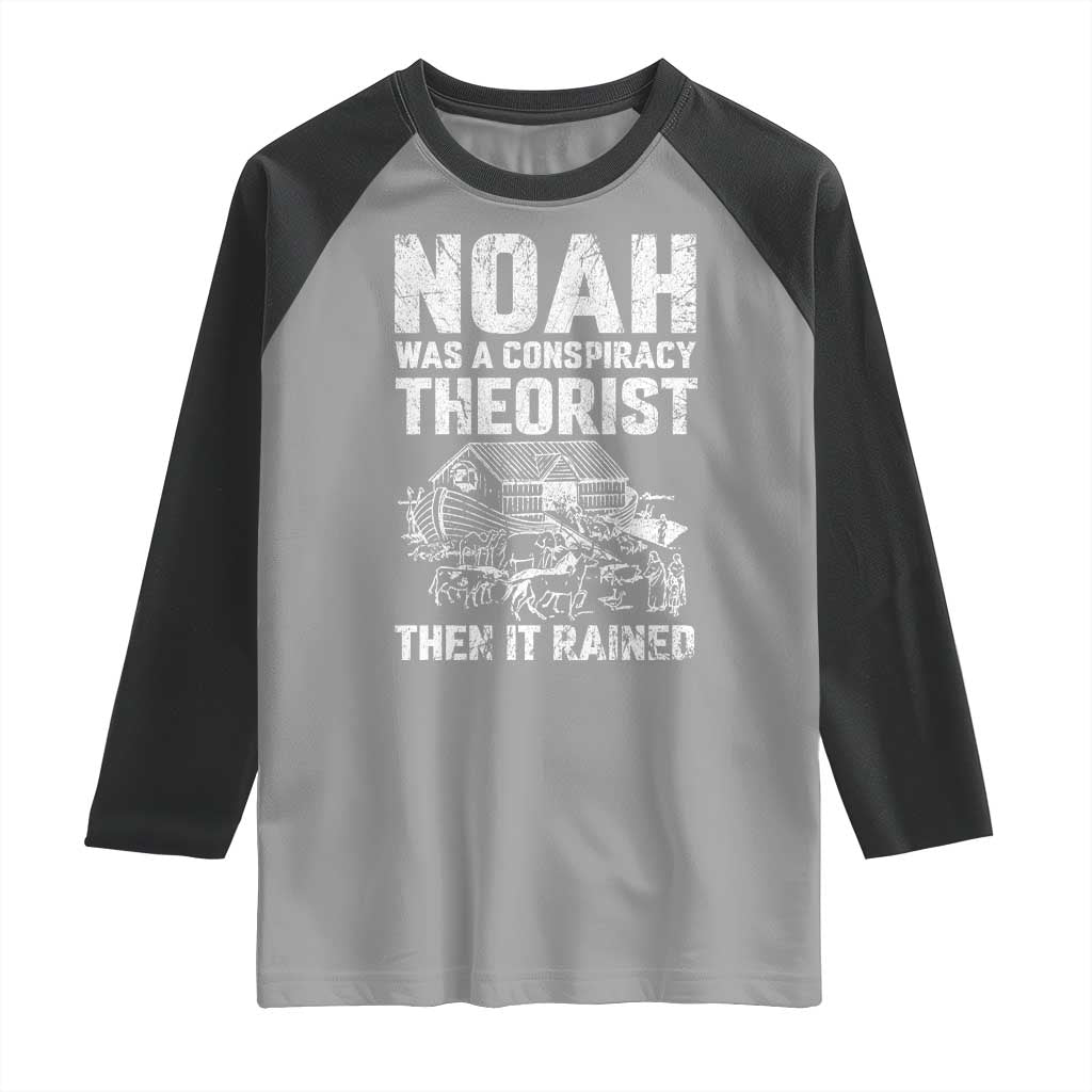 Noah Was a Conspiracy Theorist Raglan Shirt Then It Rained Funny Biblical Ark Humor