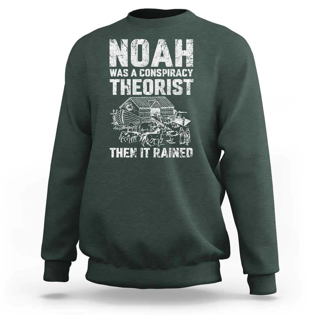 Noah Was a Conspiracy Theorist Sweatshirt Then It Rained Funny Biblical Ark Humor