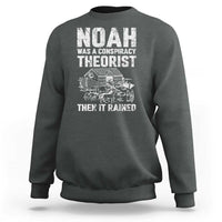 Noah Was a Conspiracy Theorist Sweatshirt Then It Rained Funny Biblical Ark Humor