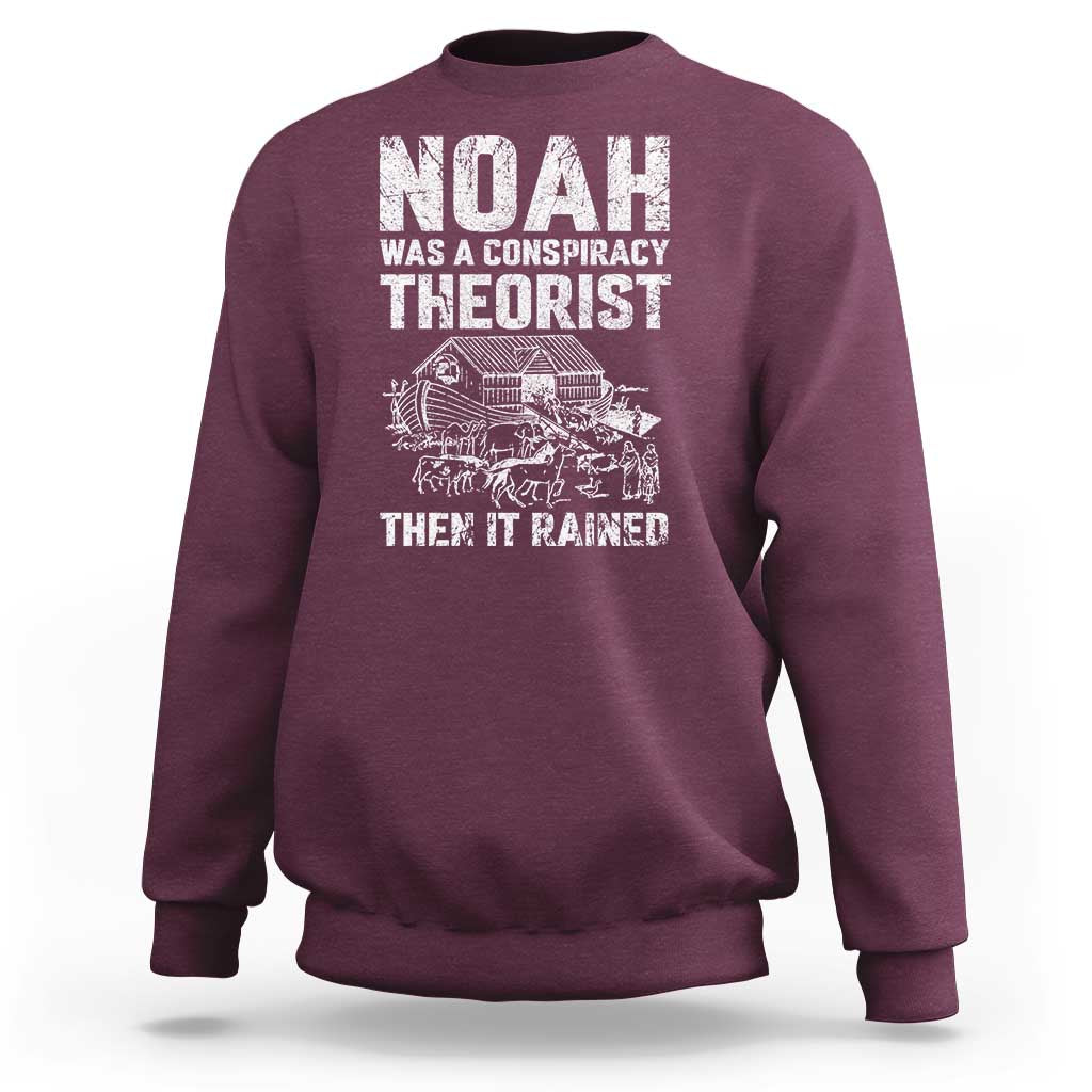 Noah Was a Conspiracy Theorist Sweatshirt Then It Rained Funny Biblical Ark Humor