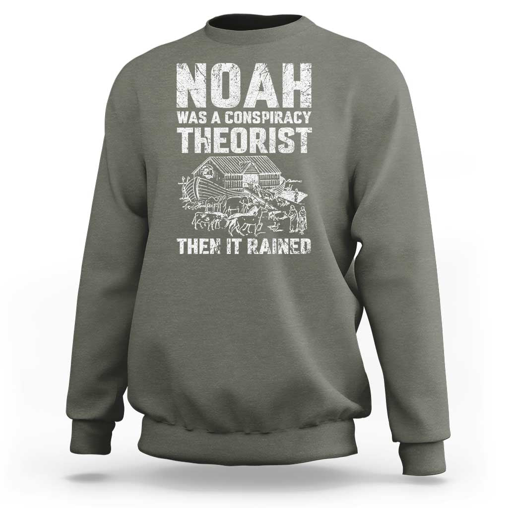 Noah Was a Conspiracy Theorist Sweatshirt Then It Rained Funny Biblical Ark Humor