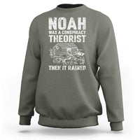 Noah Was a Conspiracy Theorist Sweatshirt Then It Rained Funny Biblical Ark Humor