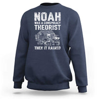Noah Was a Conspiracy Theorist Sweatshirt Then It Rained Funny Biblical Ark Humor