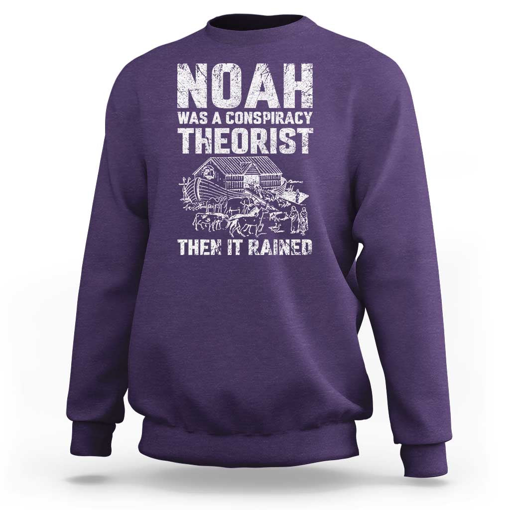 Noah Was a Conspiracy Theorist Sweatshirt Then It Rained Funny Biblical Ark Humor