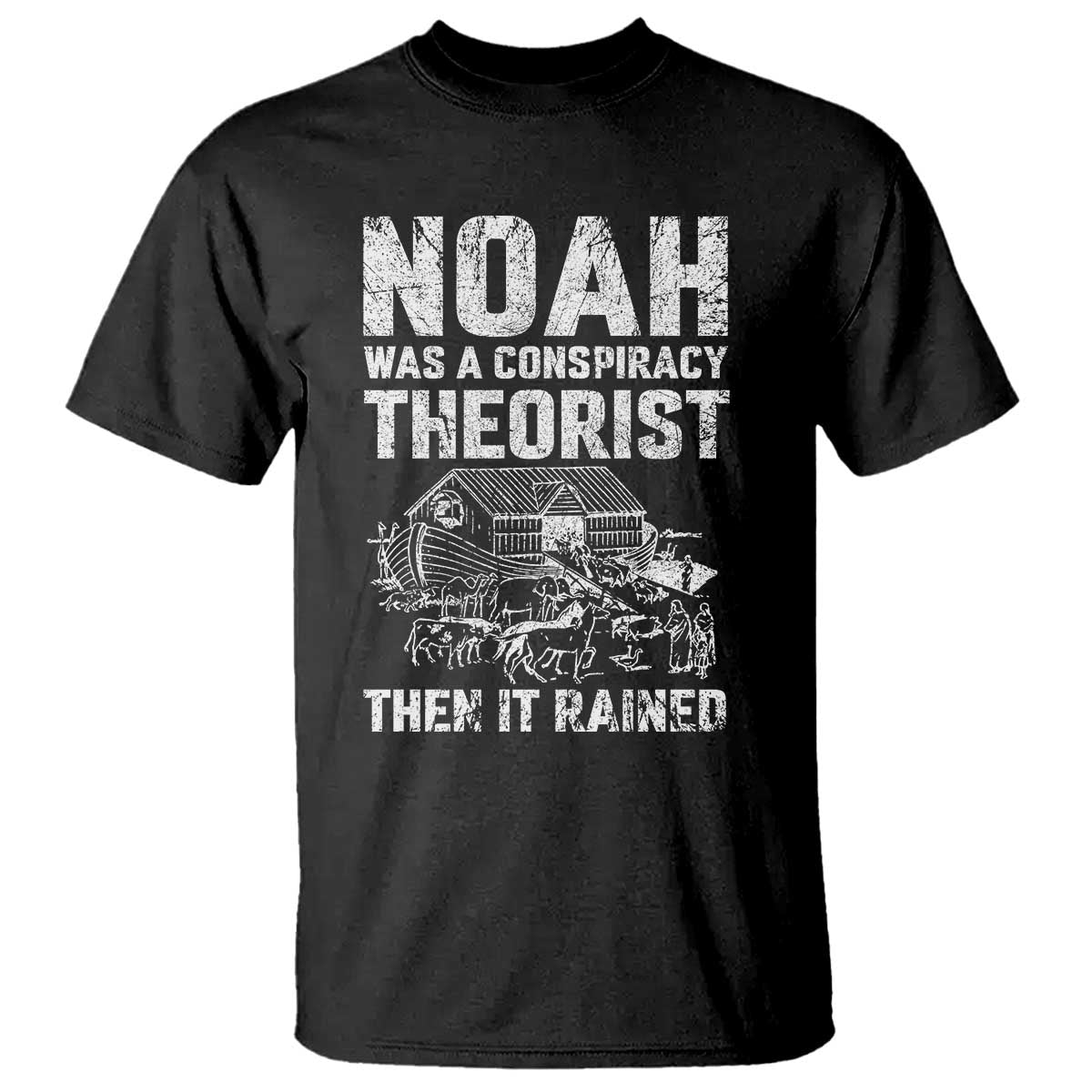 Noah Was a Conspiracy Theorist T Shirt Then It Rained Funny Biblical Ark Humor