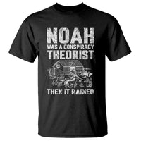 Noah Was a Conspiracy Theorist T Shirt Then It Rained Funny Biblical Ark Humor