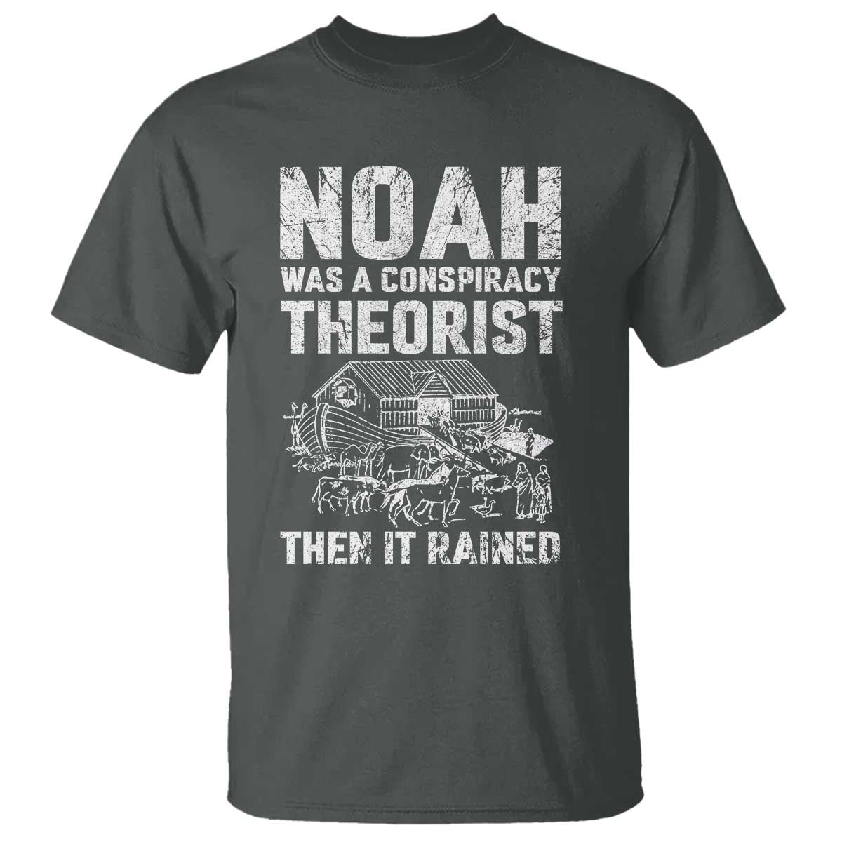 Noah Was a Conspiracy Theorist T Shirt Then It Rained Funny Biblical Ark Humor