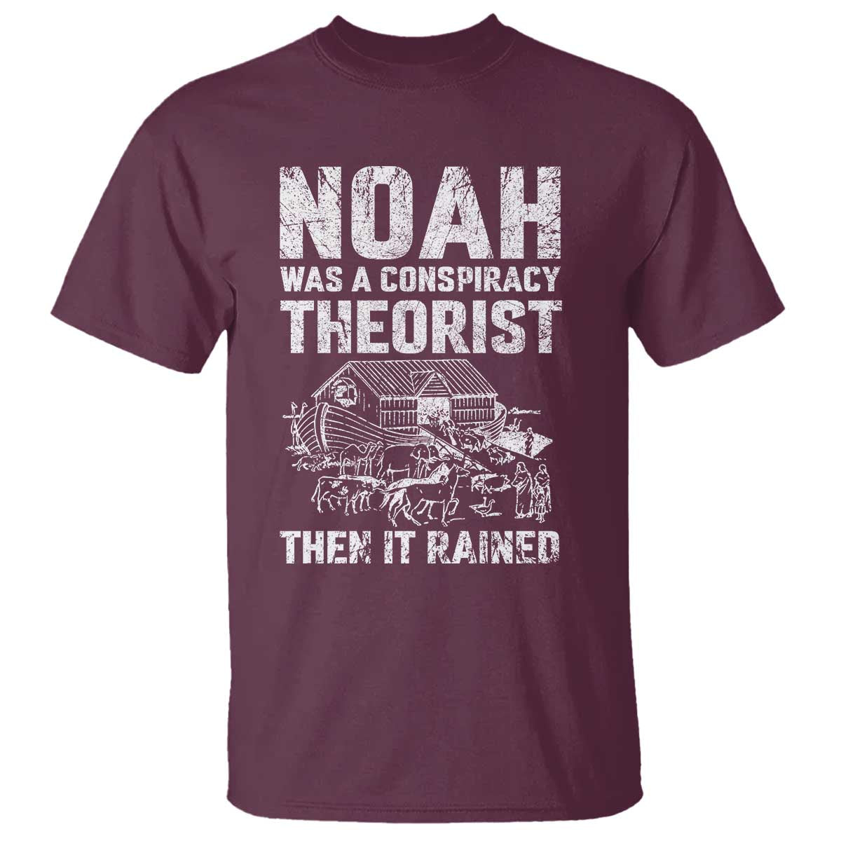 Noah Was a Conspiracy Theorist T Shirt Then It Rained Funny Biblical Ark Humor