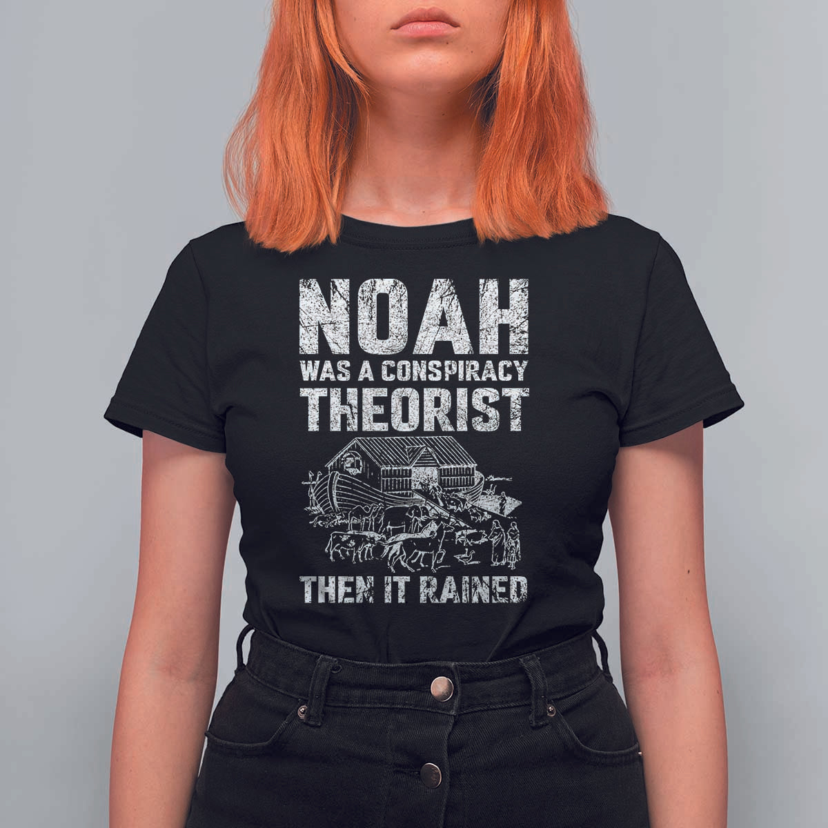 Noah Was a Conspiracy Theorist T Shirt For Women Then It Rained Funny Biblical Ark Humor