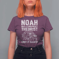 Noah Was a Conspiracy Theorist T Shirt For Women Then It Rained Funny Biblical Ark Humor