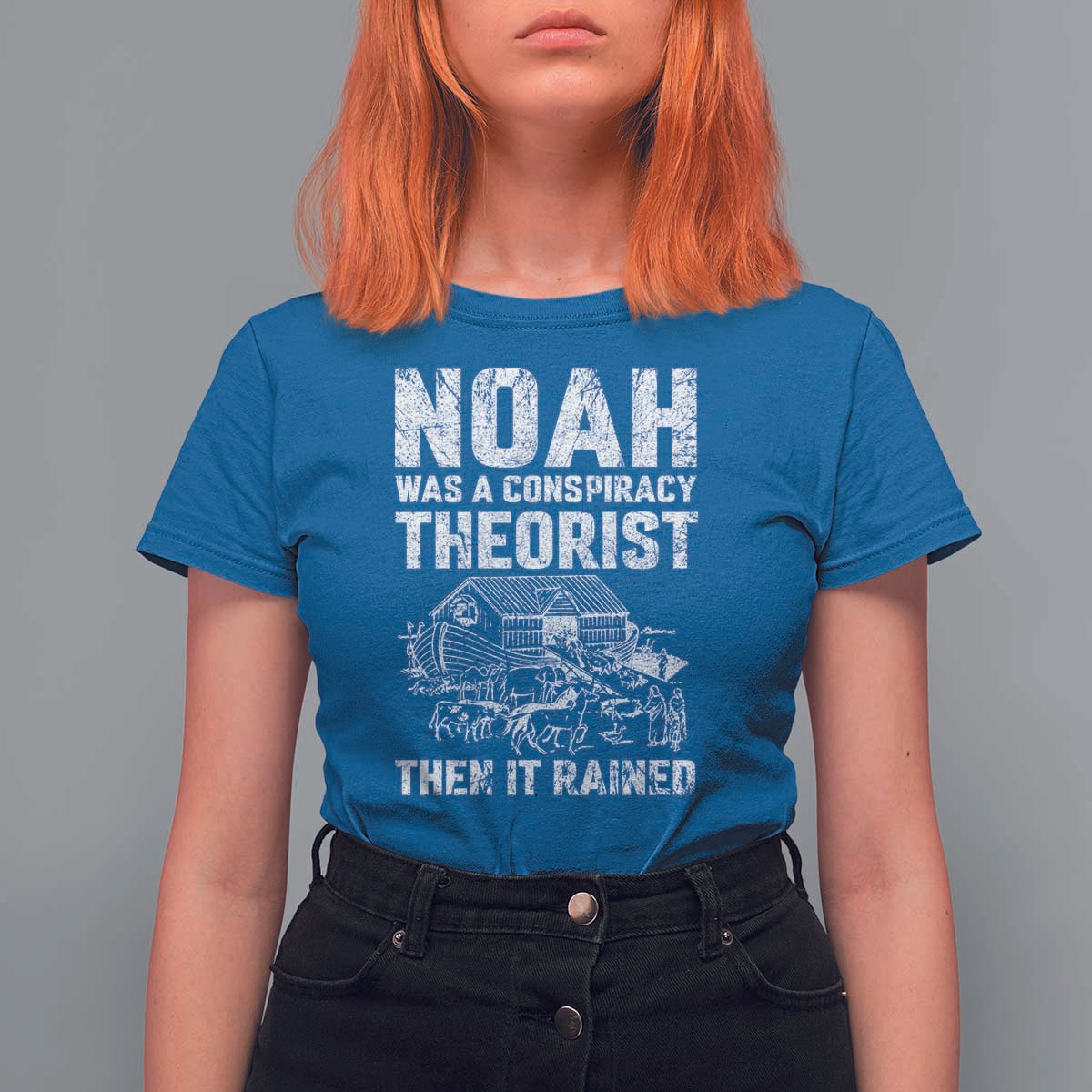 Noah Was a Conspiracy Theorist T Shirt For Women Then It Rained Funny Biblical Ark Humor