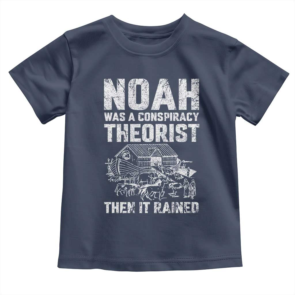 Noah Was a Conspiracy Theorist Toddler T Shirt Then It Rained Funny Biblical Ark Humor
