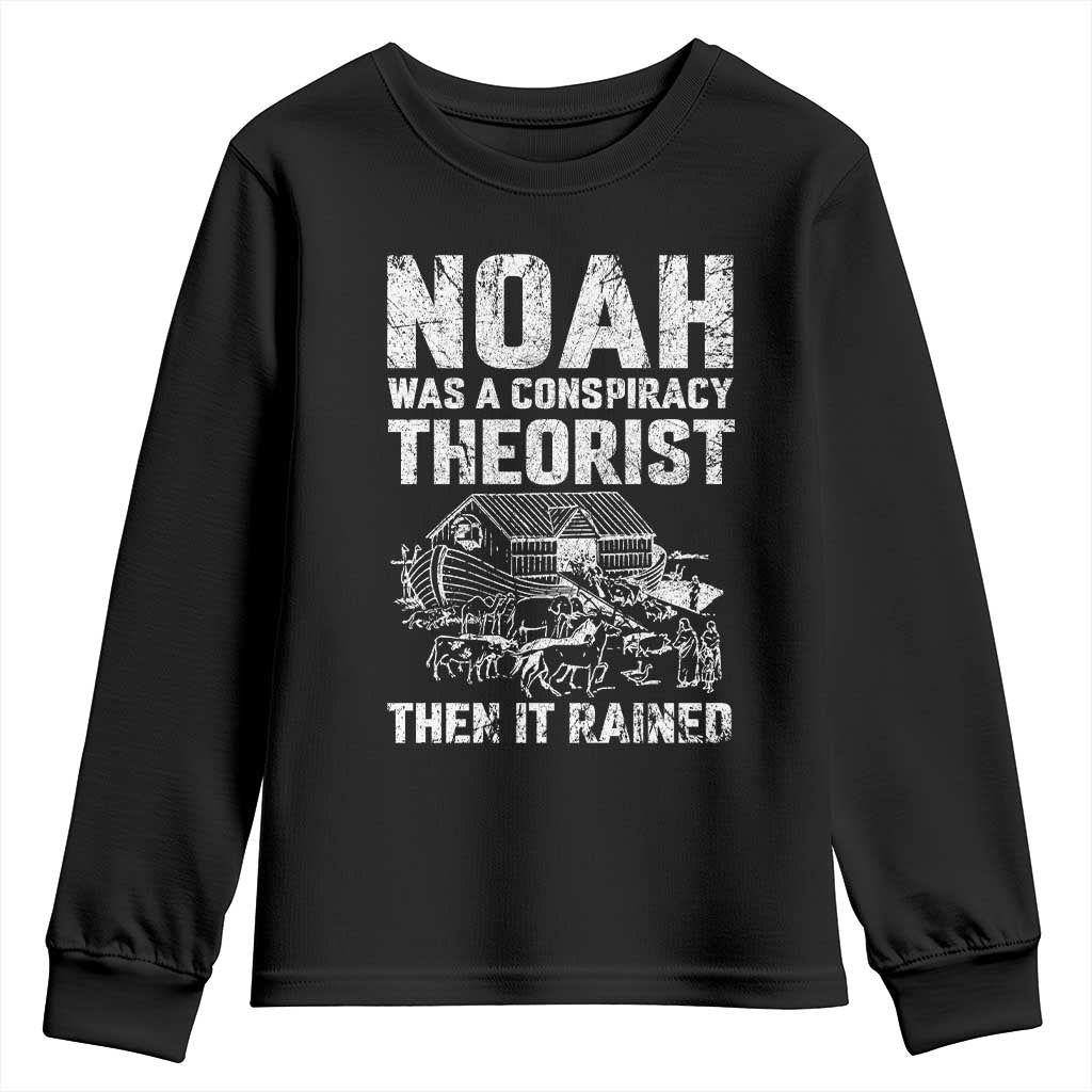 Noah Was a Conspiracy Theorist Youth Sweatshirt Then It Rained Funny Biblical Ark Humor