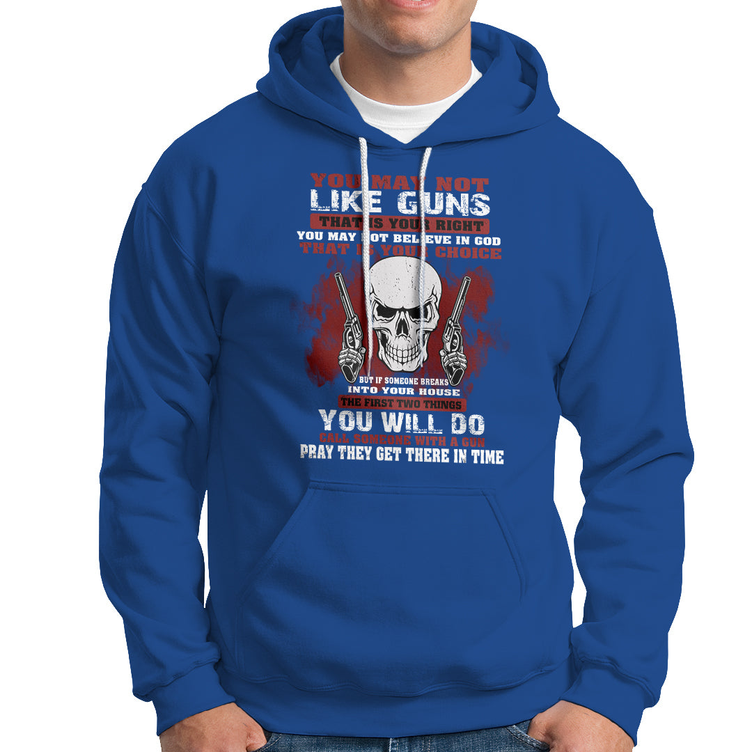 Armed Skull Hoodie You May Not Like Guns But You Call Someone With A Gun And Pray - Wonder Print Shop