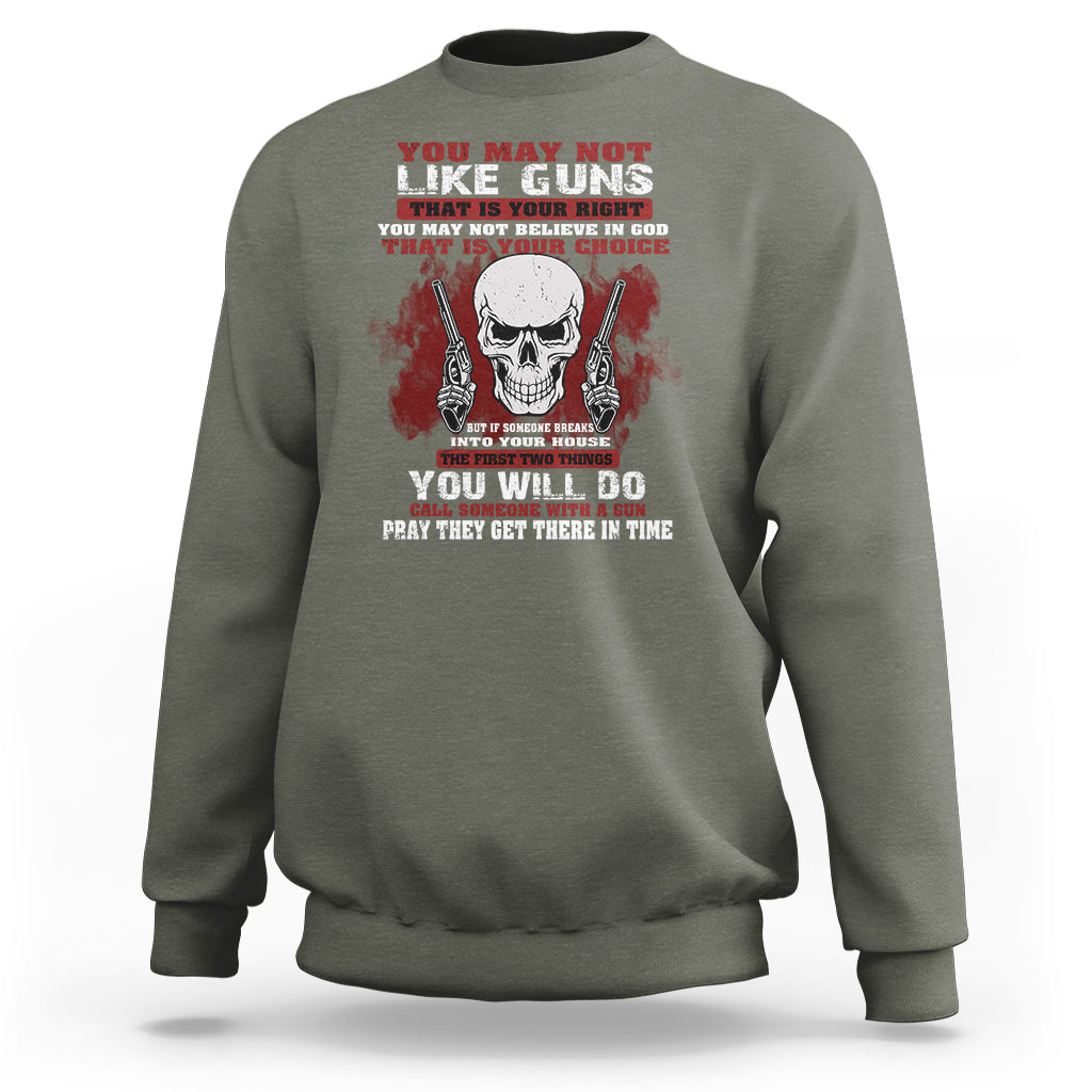 Armed Skull Sweatshirt You May Not Like Guns But You Call Someone With A Gun And Pray - Wonder Print Shop