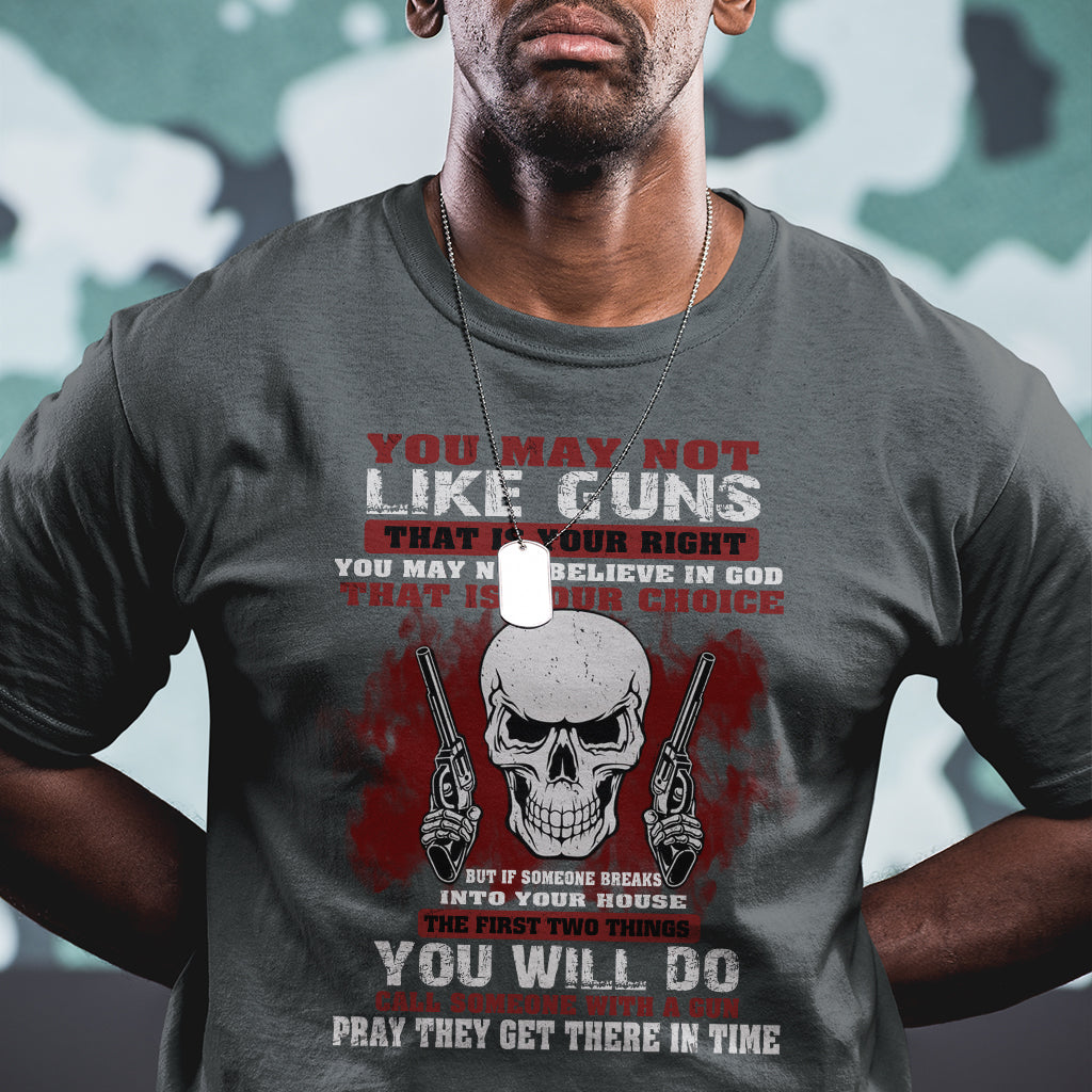 Armed Skull T Shirt You May Not Like Guns But You Call Someone With A Gun And Pray - Wonder Print Shop