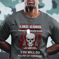 Armed Skull T Shirt You May Not Like Guns But You Call Someone With A Gun And Pray - Wonder Print Shop