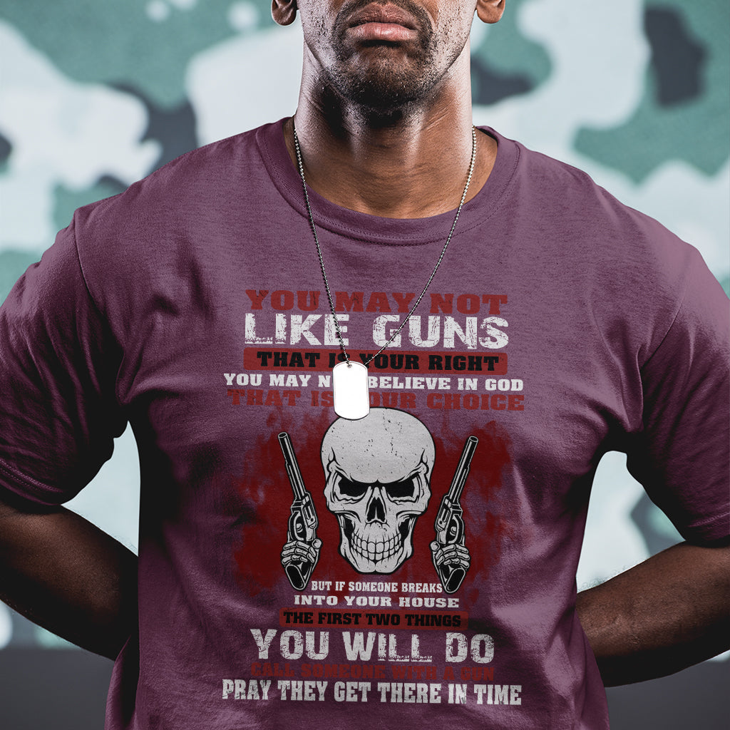 Armed Skull T Shirt You May Not Like Guns But You Call Someone With A Gun And Pray - Wonder Print Shop