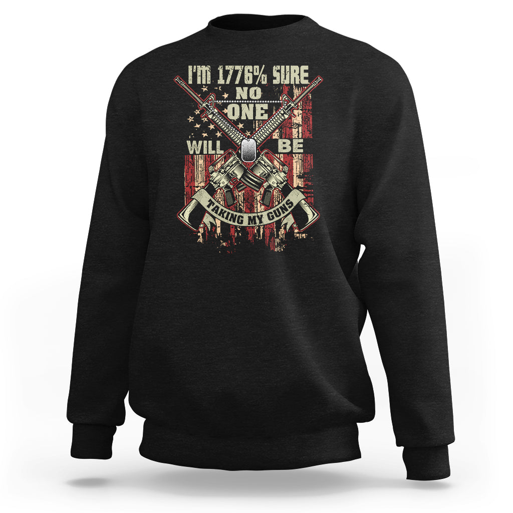 American Patriotic Sweatshirt I'm 1776% Sure No One Will Be Taking My Guns US Flag Rifles - Wonder Print Shop