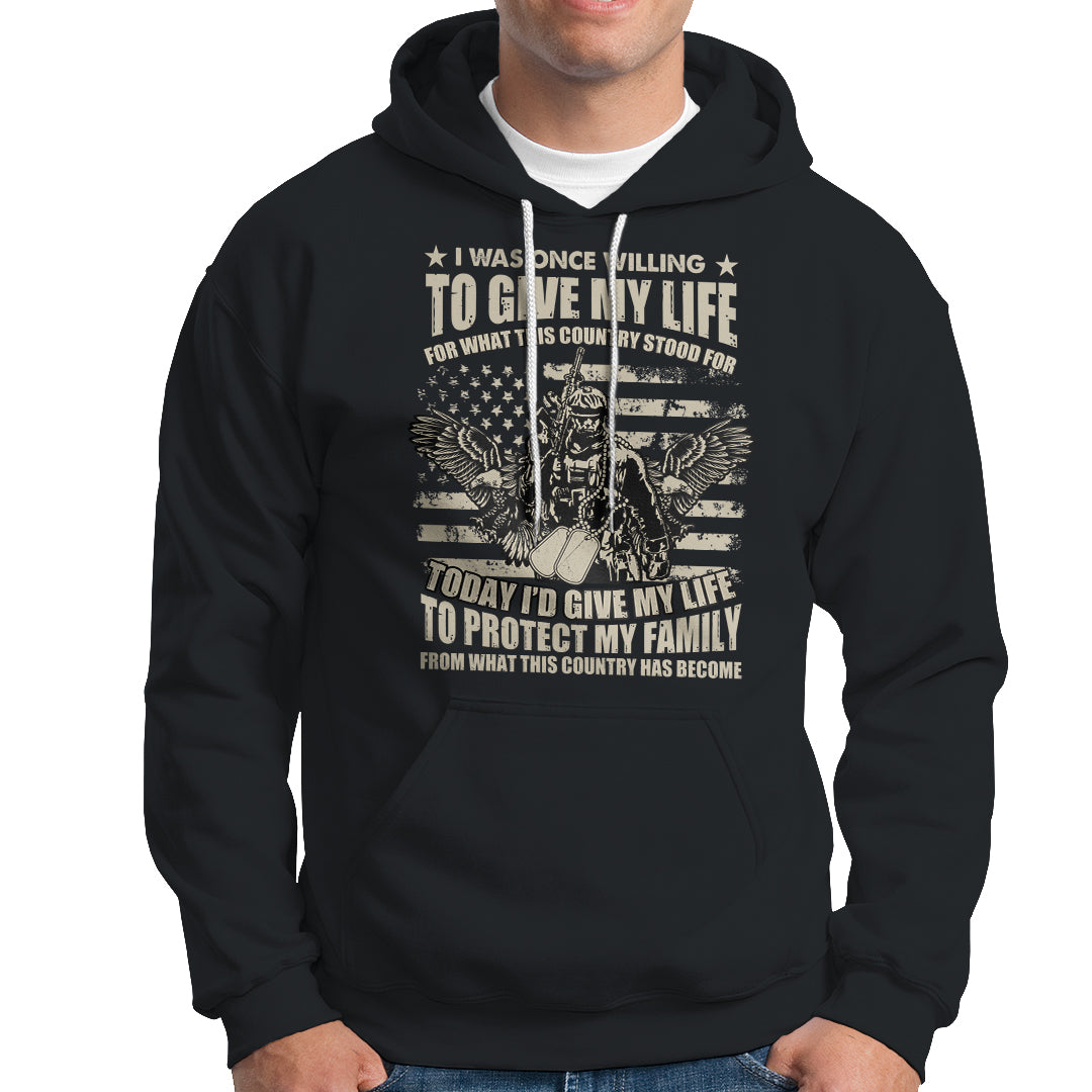 American Patriotic Hoodie Today Id Give My Life To Protect My Family From What This Country Has Become - Wonder Print Shop