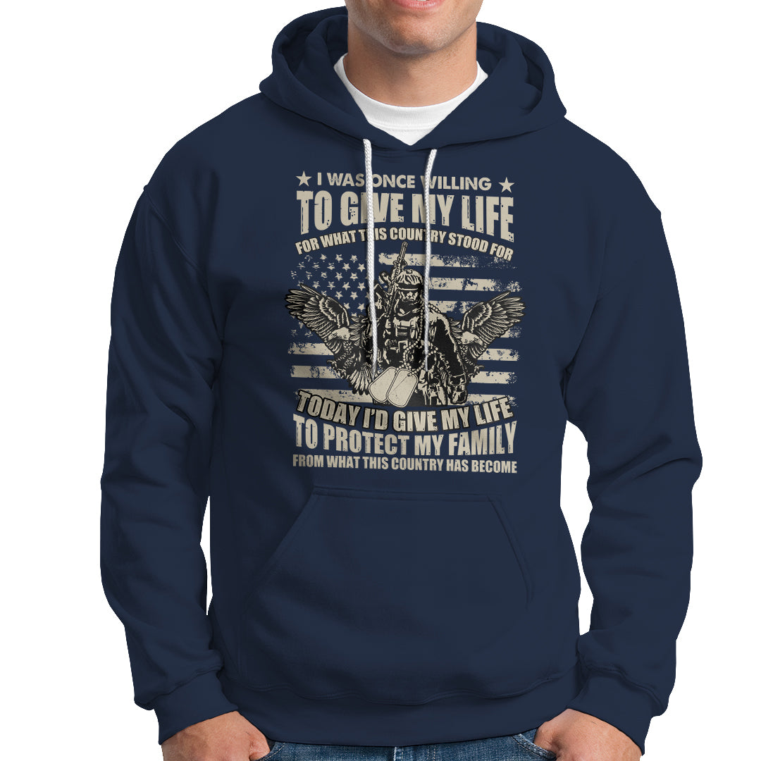 American Patriotic Hoodie Today Id Give My Life To Protect My Family From What This Country Has Become - Wonder Print Shop