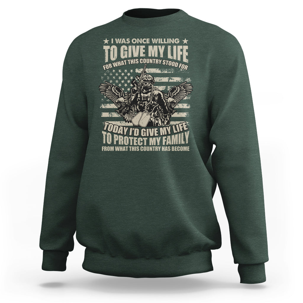 American Patriotic Sweatshirt Today Id Give My Life To Protect My Family From What This Country Has Become - Wonder Print Shop