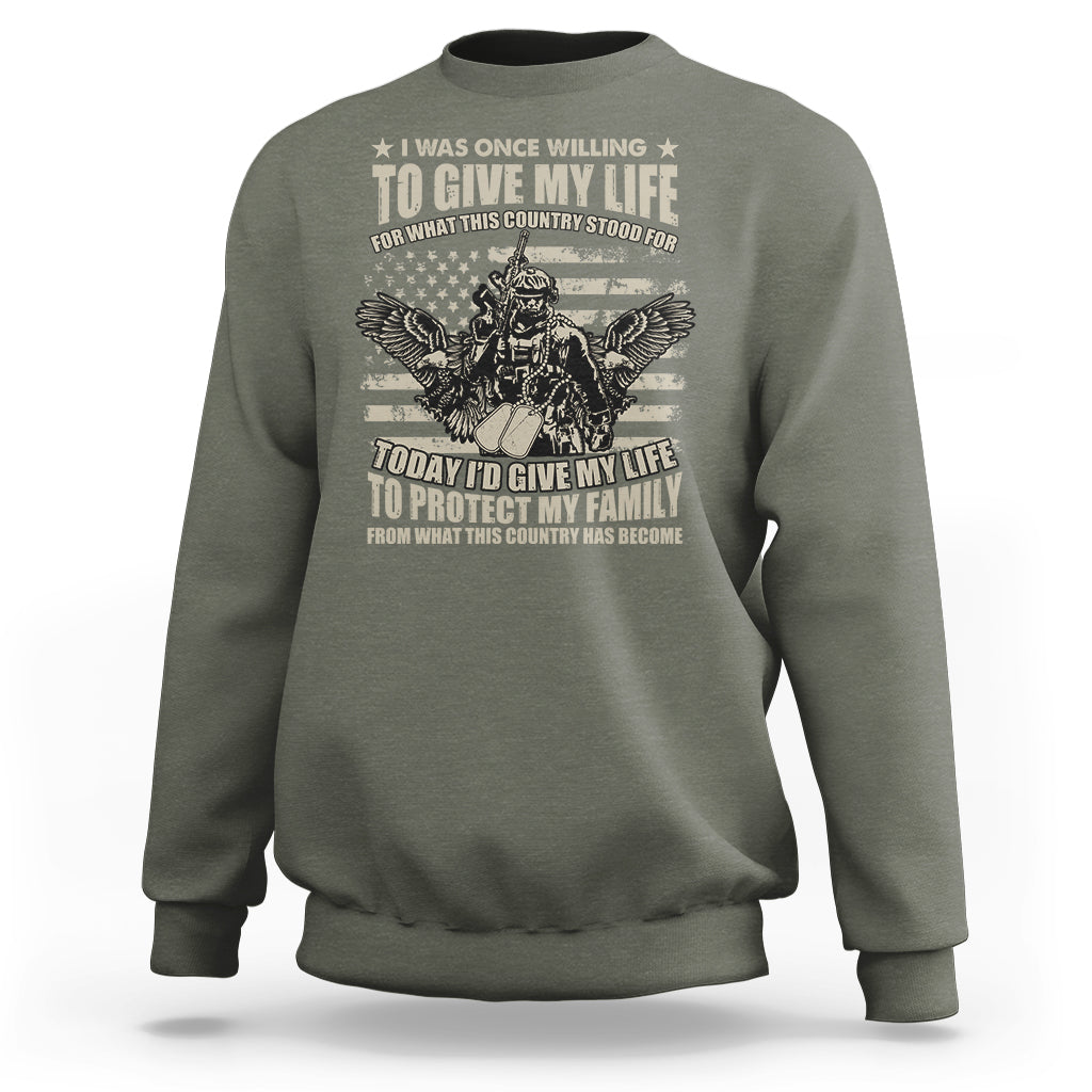 American Patriotic Sweatshirt Today Id Give My Life To Protect My Family From What This Country Has Become - Wonder Print Shop