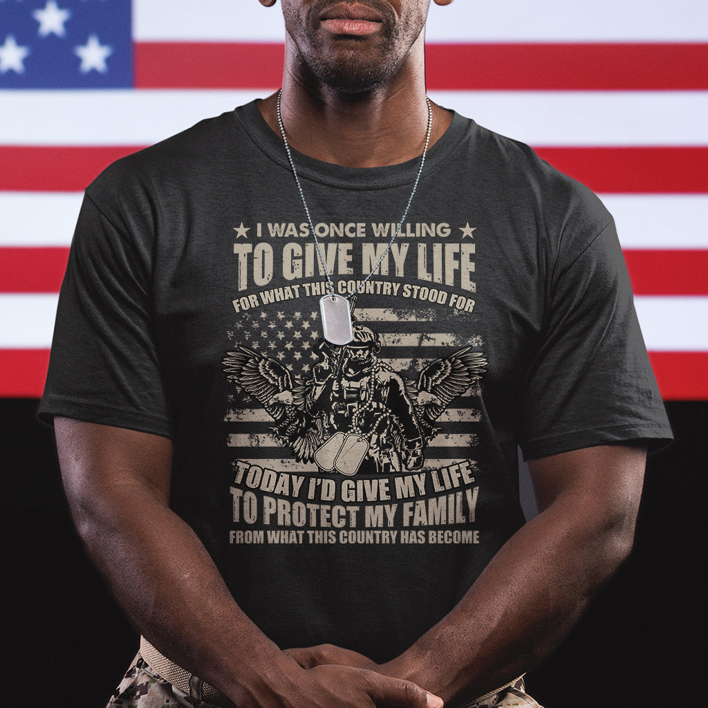 American Patriotic T Shirt Today Id Give My Life To Protect My Family From What This Country Has Become - Wonder Print Shop