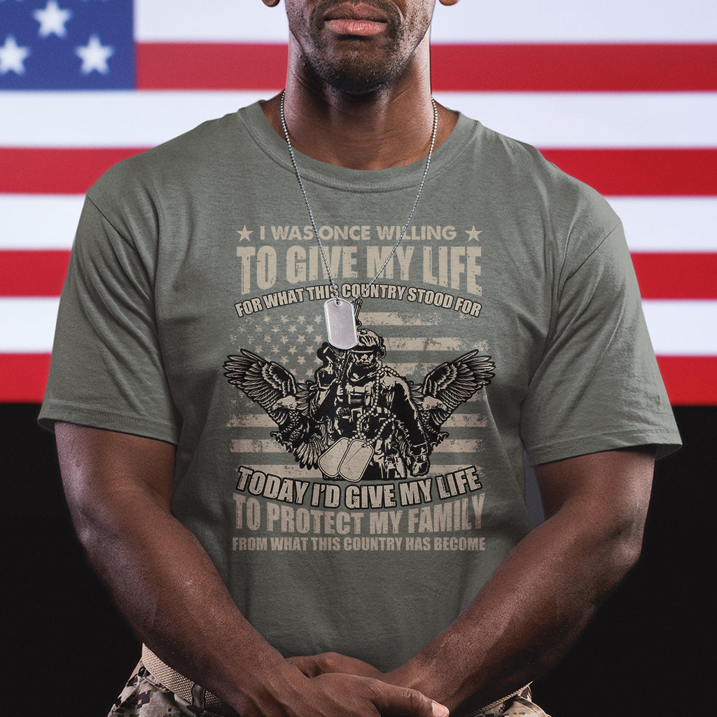 American Patriotic T Shirt Today Id Give My Life To Protect My Family From What This Country Has Become - Wonder Print Shop