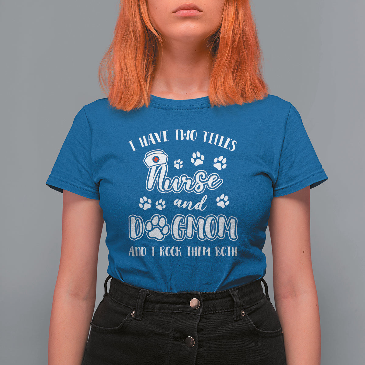 Nurse Dogmom T Shirt For Women I Have Two Titles Nurse And Dog Mom Dogmother Nurse Life - Wonder Print Shop
