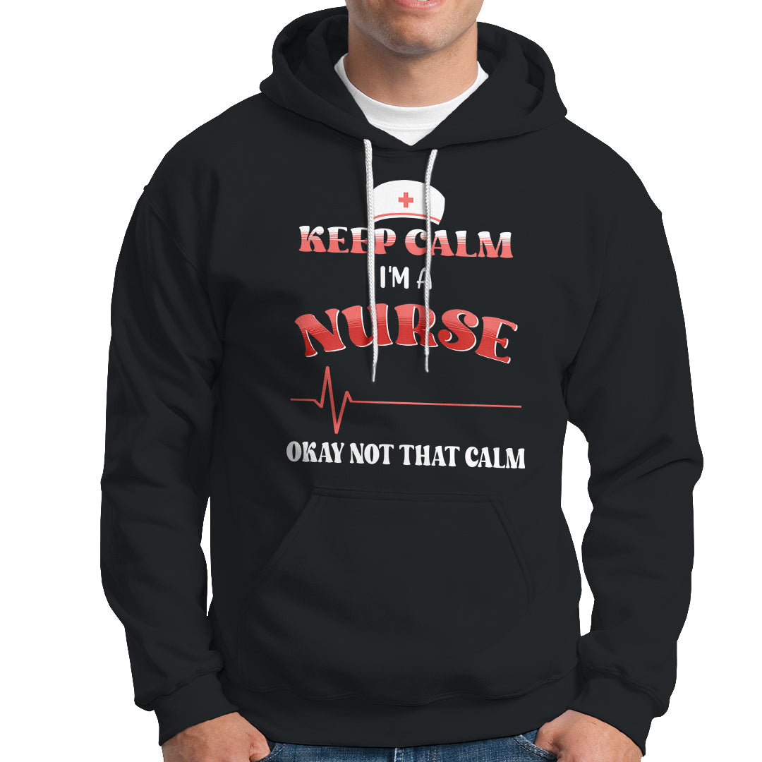 Funny Nurse Hoodie Keep Calm I'm A Nurse Not That Calm Heartbeat Funny Nurse - Wonder Print Shop