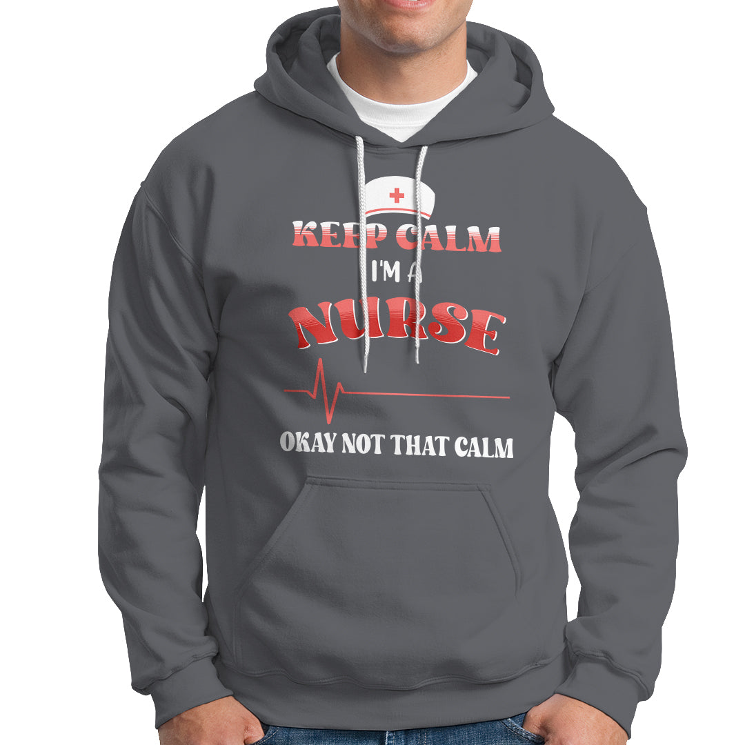 Funny Nurse Hoodie Keep Calm I'm A Nurse Not That Calm Heartbeat Funny Nurse - Wonder Print Shop