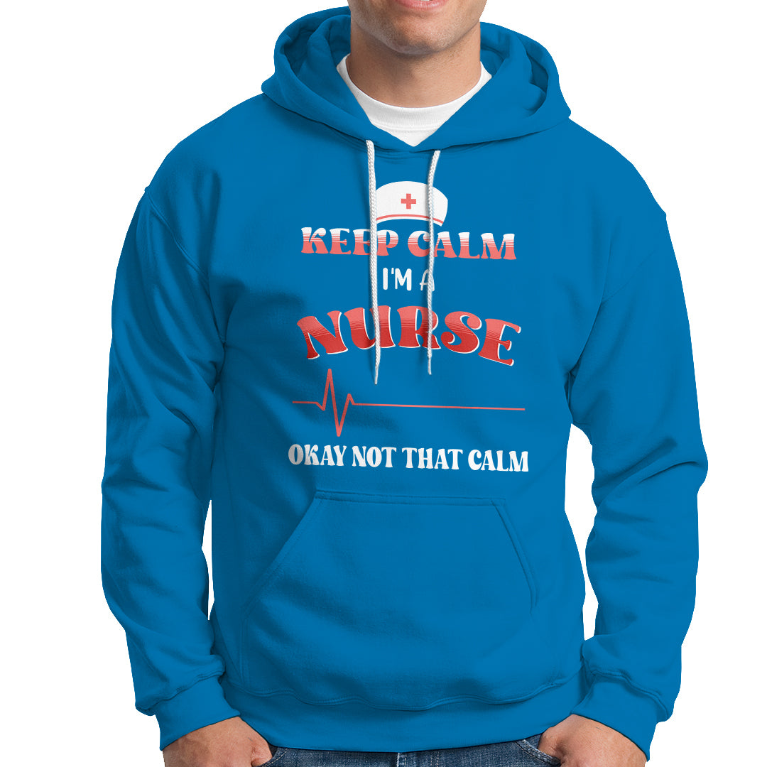 Funny Nurse Hoodie Keep Calm I'm A Nurse Not That Calm Heartbeat Funny Nurse - Wonder Print Shop