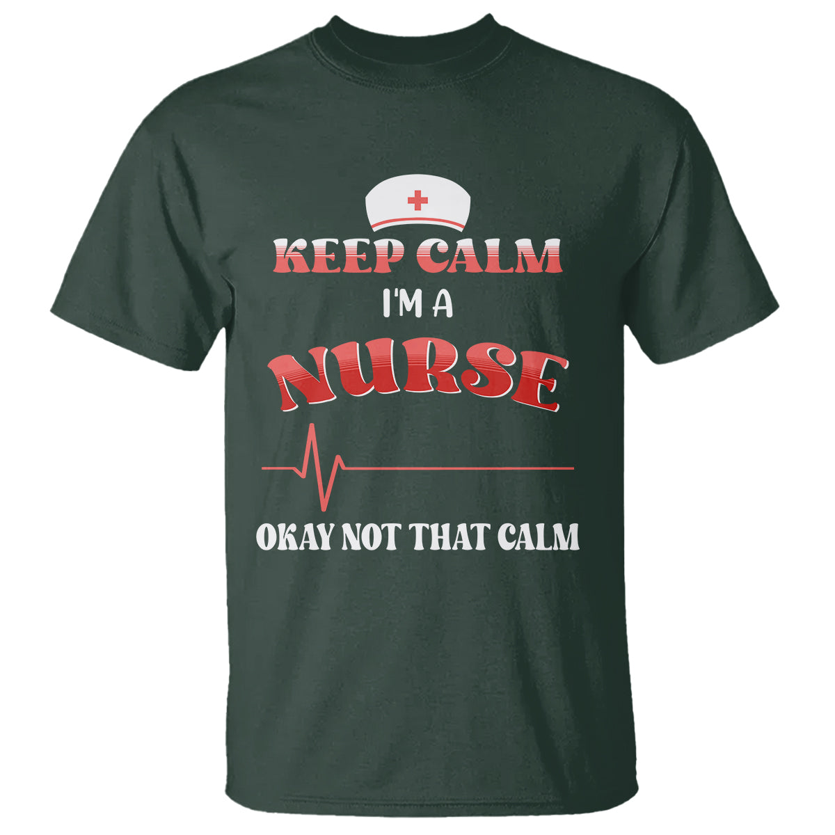 Funny Nurse T Shirt Keep Calm I'm A Nurse Not That Calm Heartbeat Funny Nurse - Wonder Print Shop