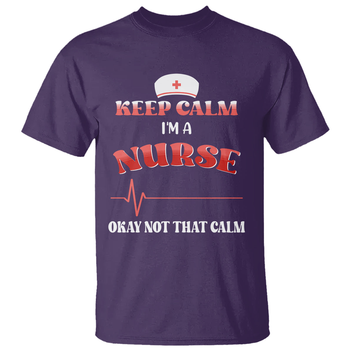 Funny Nurse T Shirt Keep Calm I'm A Nurse Not That Calm Heartbeat Funny Nurse - Wonder Print Shop