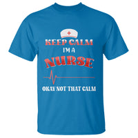 Funny Nurse T Shirt Keep Calm I'm A Nurse Not That Calm Heartbeat Funny Nurse - Wonder Print Shop