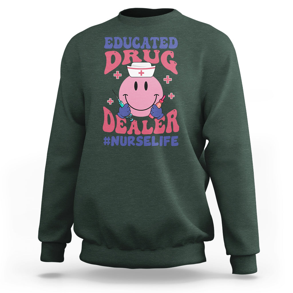 Funny Nurse Sweatshirt Educated Drug Dealer Nurse Life Groovy Funny Nurse - Wonder Print Shop